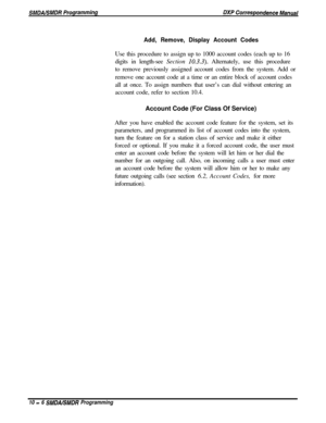 Page 214Add, Remove, Display Account CodesUse this procedure to assign up to 1000 account codes (each up to 16
digits in length-see Section 
10.3.3). Alternately, use this procedure
to remove previously assigned account codes from the system. Add or
remove one account code at a time or an entire block of account codes
all at once. To assign numbers that user’s can dial without entering an
account code, refer to section 10.4.
Account Code (For Class Of Service)
After you have enabled the account code feature for...