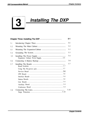 Page 45Installing The DXPChapter Three: Installing The DXP
. . . . . . . . . . . . . . . . . . . . . . . . . . . . . . . . . . . . . . . . . . . . . . . . . . . . . . . .3-I
3.1
3.2
3.3
3.4
3.5
3.6
3.7
3.8Introducing Chapter Three...................................................................3-l
Mounting The Main Cabinet................................................................3-2MountingThe ExpansionCabinet..........................................................