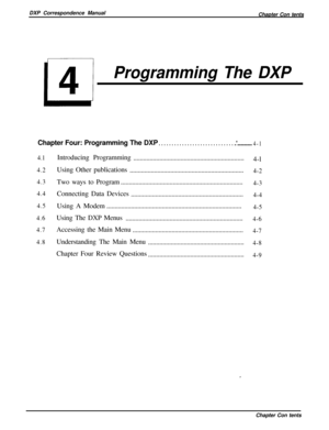 Page 69DXP Correspondence Manual
Chapter Con tentsL
4
Programming The DXPChapter Four: Programming The DXP
. . . . . . . . . . . . . . . . . . . . . . . . . . . . . ..*..................4-1
4.1
4.2
4.3
4.4
4.5
4.6
4.7
4.8Introducing Programming
....................................................................
4-l
Using Other publications
......................................................................
4-2Two ways to Program..............................................................................