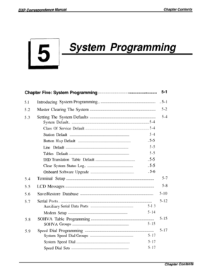 Page 79il
5
System ProgrammingChapter Five: System Programming
. . . . . . . . . . . . . . . . . . . . . . . . . . . . . ..~.....................5-1
5.1
5.2
5.3
5.4
5.5
5.6
5.7
5.8
5.9IntroducingSystemProgramming........................................................5- 1Master Clearing The System................................................................
5-2SettingTheSystem Defaults................................................................
5-4...