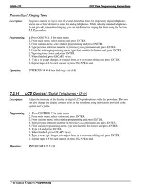 Page 115Personalized Ringing Tone
Description:Program a station to ring in one of several distinctive tones for proprietary digital telephones
and in one of four distinctive tones for analog telephones. While industry-standard telephones
do not provide personalized ringing, you can set distinctive ringing for them using the Section
7.2.35 procedure.
Programming:1~ Press CONTROL T for main menu.
2. From main menu, select stations and press ENTER.
3. From stations menu, select station programming and press ENTER....