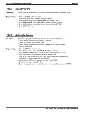 Page 191DXP Plus Programming instructionslMl66-123
10.2. IManual ReDortsDescription:Use the following programming procedure to manually command a printout to occur.
Programming:1. Press CONTROL T for main menu.
2. From main menu, select printouts and press ENTER.
3. From printouts menu, select 
SMDAISMDR and press ENTER,
4. From 
SMDABMDR menu, select SMDA reports and press ENTER.
5. From SMDA reports menu, select desired report and press ENTER.
6. Press ESCAPE to end.
10.2.2Aufomafic ReDor&Description:Program...