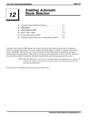 Page 206Automatic route selection (ARS) permits the system to select the least\
 costly line group that is available to astation for outgoing call routing. The system modifies the dialed number\
, if needed, to match the selected line
group. Additionally, ARS provides the costing information for the dialed\
 call that is reported by the stationmessage detail accounting feature. ARS makes its routing decisions (whi\
ch lines to route a call over, when and
how to modify a number, and costing information) based...