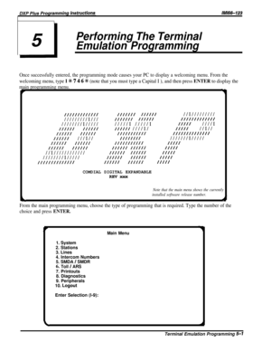 Page 23Performing The Terminal
Emulation Programming
Once successfully entered, the programming mode causes your PC to display a welcoming menu. From the
welcoming menu, type I +k 7 4 6 % (note that you must type a Capital I ), and then press ENTER to display the
main programming menu.I9
////////////I/////// ////////I/////////
/////////I///
//////I ///I///////////////////////I//////////I /////I
/////////I
///////////I////// ////I////I///I//
/////II//////////////I///////////////...