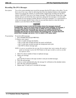 Page 232Recording The DVA MessagesDescription:You or the system attendant must record the messages that the DVA plays to the callers. You do
this in one of two ways: either by delivering them from the telephone handset at the attendant
station or by playing the contents of a professionally-supplied tape recording into the DVA
memory. Each DVA stores up to four unique messages. The total message storage time is 
two
minutes and you can divide this time as necessary among the four messages or use the entire
two...