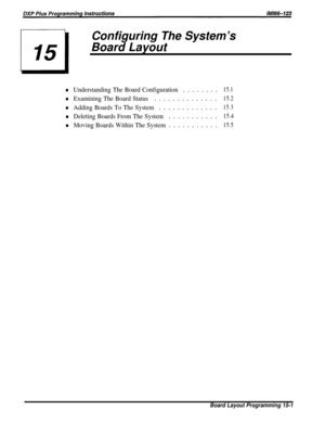 Page 247Configuring The System’s
Board Layout
l Understanding The Board Configuration........15.1
l Examining The Board Status..............15.2
l Adding Boards To The System.............15.3
l Deleting Boards From The System...........15.4
l Moving Boards Within The System...........15.5
Board Layout Programming 15-1 