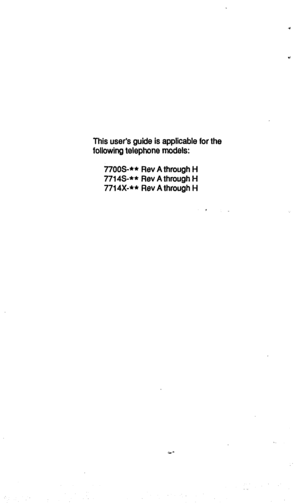 Page 2This user’s guide is applicable for the 
following telephone models: 
77OOS-** Rev A through H 
7714S-** Rev A through H 
7714X-** Rev A through H 
. 
r  