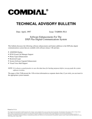 Page 1123TECHNICAL ADVISORY BULLETIN
Date: April, 1997 Issue: TAB004–PLS
Software Enhancements For The
DXPPlusDigital Communications System
This bulletin discusses the following software enhancements and feature additions to the DXP plus digital
communications system that are available with software release 11B and later.
·ANI/DNIS Display
·PCIU/Visual Call Manager Support
·Phone Types Enhancement
·Restricted Login
·System Software Upgrade Enhancement
·Visual Voice Mail Support
NOTE: It is always a good practice...