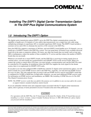 Page 231Installing The DXPT1 Digital Carrier Transmission Option
In The DXP Plus Digital Communications System
1.0 Introducing The DXPT1 Option
The digital carrier transmission option (DXPT1) gives the DXPPlusdigital communications system the
capability to handle up to 24 channels of voice and/or data transmissions over a single four-wire cable using
multiplexing techniques in superframe (SF) or extended superframe (ESF) format. The DXPT1 board includes a
customer service unit (CSU) to eliminate the need for a...