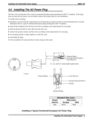 Page 3154.0 Installing The AC Power Plug
The line cord is terminated with a typical continental European plug matching the CEE 7/7 standard. If this plug
does not meet the site needs, you can install a plug of the proper type for your installation.
To install a line cord plug,
·familiarize yourself with the requirements for the plug that you plan to install on the unterminated line cord (the
illustration shows a typical continental European plug matching the CEE 7 standard),
·strip off the insulation from the...
