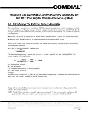 Page 320Installing The Switchable External Battery Assembly On
The DXP Plus Digital Communications System
1.0 Introducing The External Battery Assembly
The external battery assembly is for use with the DXPPlusdigital communications system. Unpack and carefully
inspect all equipment for shipping damage.  Notify the shipper immediately of any damages found. Verify that the
packages contain all parts and accessories needed for proper installation and operation. The assembly includes the
following items:
·Batteries:...