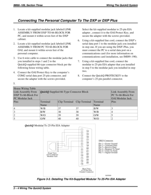 Page 379Connecting The Personal Computer To The DXP or DXP Plus
1. Locate a kit-supplied modular jack labeled LINK
ASSEMBLY FROM DXP TO 66-BLOCK FOR
PC, and mount it within seven feet of the DXP
cabinet.
2. Locate a kit-supplied modular jack labeled LINK
ASSEMBLY FROM PC TO 66-BLOCK FOR
OAI, and mount it within seven feet of the
personal computer.
3. Use 6-wire cable to connect the modular jacks that
you installed in steps 1 and 2 to the
QuickQ-supplied 66-type connector block per the
following house wiring...