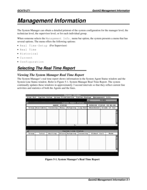 Page 470Management Information
The System Manager can obtain a detailed printout of the system configuration for the manager level, the
technician level, the supervisor level, or for each individual group.
When someone selects theManagement Info.menu bar option, the system presents a menu that has
several options. The menu offers the following options:
·Real Time-Setup(For Supervisor)
·Real Time
·Historical
·Current
·Configuration
Selecting The Real Time Report
Viewing The System Manager Real Time Report
The...