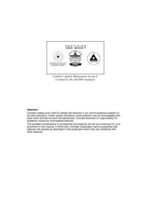 Page 520Attention
Comdial makes every effort to design the features in our communications systems to
be fully interactive. Under certain conditions, some features may be incompatible with
each other and will not work simultaneously. Comdial assumes no responsibility for
problems caused by incompatible features.
The possible combinations of accessories and features are far too numerous for us to
document in this manual. Furthermore, Comdial Corporation cannot guarantee that
features will operate as described in...