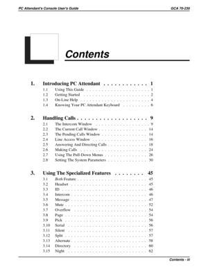 Page 521Contents
1.œIntroducing PC Attendant............ 1
1.1 Using This Guide.....................1
1.2 Getting Started......................2
1.3 On-Line Help.......................4
1.4 Knowing Your PC Attendant Keyboard.........6
2.œHandling Calls................... 9
2.1 The Intercom Window..................9
2.2 The Current Call Window................ 14
2.3 The Pending Calls Window............... 14
2.4 Line Access Window.................. 16
2.5 Answering And Directing Calls............. 18
2.6 Making...