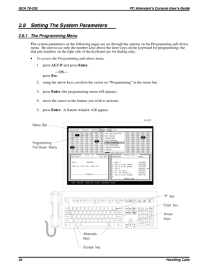 Page 5512.8 Setting The System Parameters
2.8.1 The Programming Menu
The system parameters on the following pages are set through the options on the Programming pull-down
menu. Be sure to use only the number keys above the letter keys on the keyboard for programming; the
dial pad numbers on the right side of the keyboard are for dialing only.
·To access the Programming pull-down menu,
1. pressALT-Pand pressEnter,
—OR—
pressEsc,
2. using the arrow keys, position the cursor on “Programming” in the menu bar,
3....