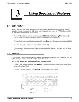 Page 565Using Specialized Features
3.1BothFeature
Often, a caller will need to hold while you locate an individual. Once the person is connected to the PC
Attendant console, you can use theBothkey to establish a conference among the PC Attendant console,
the last call placed on hold, and the current call.
·To use the both feature, while on current call, pressShift/2nd FunctionandSplitsimultaneously.
The last call placed on hold is then part of the established three-way conference.
·To place both parties on hold...