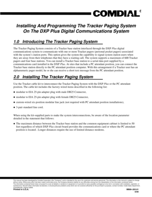 Page 595Installing And Programming The Tracker Paging System
On The DXP Plus Digital Communications System
1.0 Introducing The Tracker Paging System
The Tracker Paging System consists of a Tracker base station interfaced through the DXPPlusdigital
communications system to communicate with one or more Tracker pagers (personal pocket pagers) associated
with the system’s station ports. This option gives the system the capability to signal system station users when
they are away from their telephones that they have...