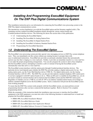 Page 624Installing And Programming ExecuMail Equipment
On The DXP Plus Digital Communications System
This installation instruction gives you information for connecting the ExecuMail voice processing system to the
DXPPlusdigital communications system.
The introductory section familiarizes you with the ExecuMail option and the literature supplied with it. The
remaining sections explain ExecuMail installation details through the various station boards and
Comdial-produced interface devices. The following list shows...