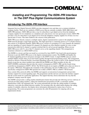 Page 687Installing and Programming The ISDN–PRI Interface
In The DXP Plus Digital Communications System
Introducing The ISDN–PRI Interface
Integrated Services Digital Network (ISDN) provides integrated voice and data over a common telephone
company facility. There are two methods of ISDN access that are currently available: ISDN–BRI (basic) and
ISDN–PRI (primary). ISDN–BRI provides a way for subscribers to get digital service from the telephone
company supplier for two telephones or a telephone and a data device...