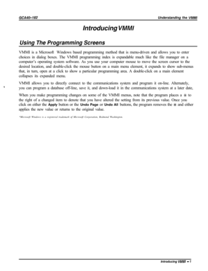 Page 730GCA40-182Understanding the VMMlIntroducing 
VMMI
Using The Programming ScreensVMMI is a Microsoft* Windows based programming method that is menu-driven and allows you to enter
choices in dialog boxes. The VMMI programming index is expandable much like the file manager on a
computer’s operating system software. As you use your computer mouse to move the screen cursor to the
desired location, and double-click the mouse button on a main menu element, it expands to show sub-menus
that, in turn, open at a...