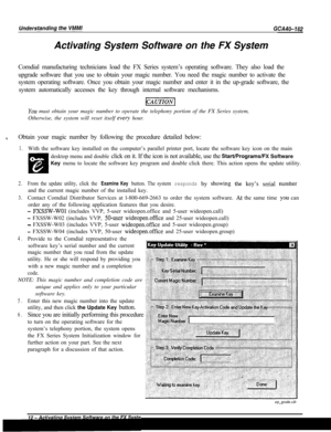 Page 741Activating System Software on the FX System
Comdial manufacturing technicians load the FX Series system’s operating software. They also load the
upgrade software that you use to obtain your magic number. You need the magic number to activate the
system operating software. Once you obtain your magic number and enter it in the up-grade software, the
system automatically accesses the key through internal software mechanisms.piizziq
YOLK must obtain your magic number to operate the telephony portion of the...