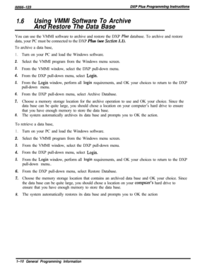 Page 7681.6UsinVMMI Software To ArchiveAnd
iiestore The Data BaseYou can use the VMMI software to archive and restore the DXP 
Plus database. To archive and restore
data, your PC must be connected to the DXP Plus (see 
Smtion 1.1).
To archive a data base,
1.
2.
3.
4.
5.
6.
7.
8.Turn on your PC and load the Windows software.
Select the VMMI program from the Windows menu screen.
From the VMMI window, select the DXP pull-down menu.
From the DXP pull-down menu, select 
Login.From the 
Login window, perform all login...