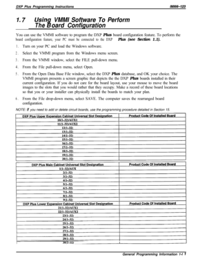 Page 769DXP Plus Programming InstructionslMl66-123
1.7UsinVMMI Software To Perform
Theiioard ConfigurationYou can use the VMMI software to program the DXP Plus board configuration feature. To perform the
board configuration feature, your PC must be connected to the DXP Plus (see Section 1.1).
1.Turn on your PC and load the Windows software.
2.Select the VMMI program from the Windows menu screen.
3.From the VMMI window, select the FILE pull-down menu.
4.From the File pull-down menu, select Open.
5.From the Open...