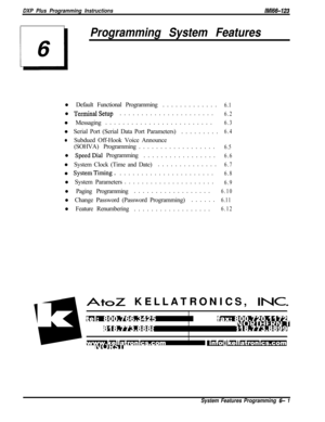 Page 777DXP Plus Programming Instructions/M/66-123
Programming System Featuresl Default Functional Programming.............
6.1l 
TerminalSetup......................6.2l Messaging.........................
6.3l Serial Port (Serial Data Port Parameters).........
6.4
lSubdued Off-Hook Voice Announce
(SOHVA) Programming..................
6.5l 
SpeedDial Programming.................6.6l System Clock (Time and Date)..............
6.7l 
SystemTiming.......................6.8l System Parameters.....................
6.9l...