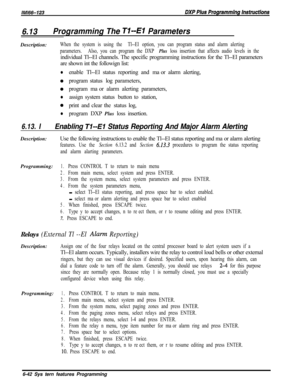 Page 8186.13Programming The T&-El ParametersDescription:
When the system is using the Tl--El option, you can program status and alarm alerting
parameters.Also, you can program the DXP 
Plus loss insertion that affects audio levels in theindividual Tl--El channels. The specific programming instructions for the Tl--El parameters
are shown int the followign list:
lenable Tl--El status reporting and major alarm alerting,
0program status log parameters,
0program major alarm alerting parameters,
lassign system status...