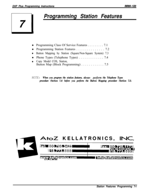 Page 822DXP Plus Programming InstructionslMl66-123
71
Programming Station Featuresl Programming Class Of Service Features . . . . . . . . . 7.1
l Programming Station Features . . . . . . . . . . . . . . 7.2
lButton Mapping by Station (Square/Non-Square System) 7.3l Phone Types (Telephone Types) . . . . . . . . . . . . . 7.4
lCopy Model COS, Station,Button Map (Block Programming) . . . . . . . . . . . . 7.5
NOTE: When you program the station features, always per$orm the Telephone Types
procedure (Section 7.4)...