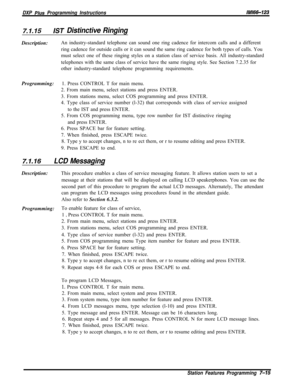 Page 836DXP Plus Programming InstructionslMl66-123
7.1.15/ST Distinctive RingingDescription:An industry-standard telephone can sound one ring cadence for intercom calls and a different
ring cadence for outside calls or it can sound the same ring cadence for both types of calls. You
must select one of these ringing styles on a station class of service basis. All industry-standard
telephones with the same class of service have the same ringing style. See Section 7.2.35 for
other industry-standard telephone...