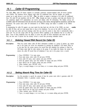 Page 97214. ICaller ID Programming
The DXP Plus caller ID feature supports an externally connected, customer-supplied caller ID device (product
code CIDOS). This hardware device supports eight caller ID conditioned lines, and the installer can serially
connect up to eight devices to give the DXP 
Plus the ability to support a maximum of 64 caller ID conditioned
lines, The caller ID unit interfaces with the DXP 
Plus through any main or auxiliary serial data port (Section 6.5).
Any proprietary digital LCD...