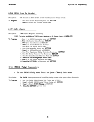 Page 26IMZ66-094System C.O.S. Rogmmming
2.9.IO SMDA Delete By AttendantDescription:
The attendant can delete SMDA records when they exceed storage capacity.
ToProgram:1.Press 10 on SMDA Programming menu and RIXURN
2.Press 1 to enable, or 0 to disable and RETURN
2.9.11 SMDA ReportsDescription:
These reports are printed immediately
NOTE: For further dejinitions of SMDA reportfirnctions see the features chapter of IMI66-107.
ToProgram:1. Press 11 on SMDA Programming menu and RJZTURN
2. 
Ress 1 for Selected Station...