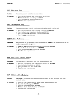 Page 40Station C.O.S. Programming
4.6.3Line Access Deny
DescriptionYou can deny access to certain lines at certain stations.
ToProgram:1.Press 3 on Line / Intercom menu to Deny Access and RETURN
2.Press 1 to Enable Line Access Deny and RETURN
3.Press 2 to Disable line Access Deny and RETURN
4.Press 3 to return to previous menu4.6.4 Line 
Originute Deny
DescriptionYou can program a station to be able to only answer a line and not be able to call out on it.
ToProgram:1.Press 4 on Line / Intercom menu to Originate...