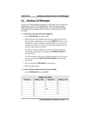 Page 918.2 Sending LCD Messages
You can set system-supplied messages at your station to be received and
displayed by a calling LCD speakerphone. These messages give the
caller information on your telephone status. Get a list of the available
messages from the attendant and write them on the blank chart on the
next page.
·To turn on a message from your telephone,
1. PressINTERCOM,thendialS02.
2. Dial the desired code number from your message list (01–30) on
the next page. Alternately you can use theHOLDbutton to...