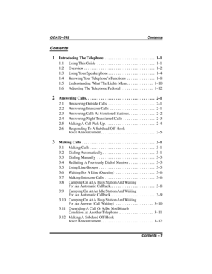 Page 3Contents
1Introducing The Telephone........................... 1–1
1.1 UsingThisGuide ............................... 1–1
1.2 Overview...................................... 1–2
1.3 Using Your Speakerphone......................... 1–4
1.4 Knowing Your Telephone’s Functions............... 1–8
1.5 UnderstandingWhatTheLightsMean.............. 1–10
1.6 AdjustingTheTelephonePedestal................. 1–12
2AnsweringCalls..................................... 2–1
2.1 AnsweringOutsideCalls...