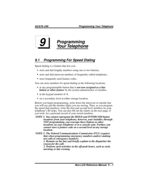 Page 79Programming
Your Telephone
9.1 Programming For Speed Dialing
Speed dialing is a feature that lets you:
•store and dial lengthy numbers using one or two buttons,
•store and dial intercom numbers of frequently called telephones.
•store frequently used feature codes.
You can store numbers for speed dialing at the following locations:
•at any programmable button that isnot now assigned as a line
button or other featureby the system administrator or installer,
•at the keypad numbers 0–9,
•on a secondary level...