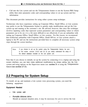 Page 9@j LITE SYSTEM INSTALLATION AND SUPERVISOR GUIDE 9.0 VER. 1
lCall into the Lite system and use the Teleparameter feature to run the System PBX Setup
utility then enter parameter codes and corresponding values to set up system and box
information
 