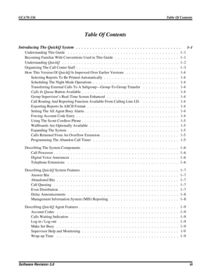 Page 3Table Of Contents
Introducing The QuickQ System...................................... 1–1
UnderstandingThisGuide ........................................ 1–1
Becoming Familiar With Conventions Used in This Guide . . . . . . . . . . . . . . . . . . . . . . . 1–1
UnderstandingQuickQ.......................................... 1–2
OrganizingTheCallCenterStaff..................................... 1–3
How This Version OfQuickQIsImprovedOverEarlierVersions ................... 1-4...