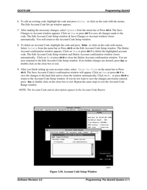 Page 356. To edit an existing code, highlight the code and pressEnteror click on the code with the mouse.
The Edit Account Code Set up window appears.
7. After making the necessary changes, selectUpdatefrom the menu bar or Press
Alt U. The Save
Changes to Account window appears. Click onYesor press
Alt Yto save all changes made to the
code. The Edit Account Code Setup window & Save Changes to Account window closes
automatically. You will return to the Account Code Setup window.
8. To delete an Account Code,...