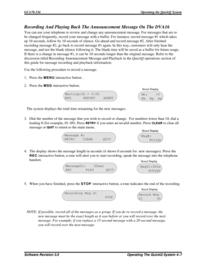 Page 63Recording And Playing Back The Announcement Message On The DVA16
You can use your telephone to review and change any announcement message. For messages that are to
be changed frequently, record your message with a buffer. For instance, record message #1 which takes
up 10 seconds, follow by 10 seconds of silence. Go ahead and record message #2. After finished
recording message #2, go back to record message #1 again. In this way, customers will only hear the
message, and not the blank silence following it....