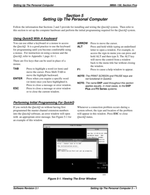 Page 43Section 5
Setting Up The Personal Computer
Follow the information that Sections 2 and 3 provide for installing and wiring theQuickQsystem. Then refer to
this section to set up the computer hardware and perform the initial programming required for theQuickQsystem.
Using QuickQ With A Keyboard
You can use either a keyboard or a mouse to access
theQuickQ. It is a good practice to use the keyboard
for programming until you become comfortable using
a mouse. For instruction on using a mouse and the
QuickQ,...