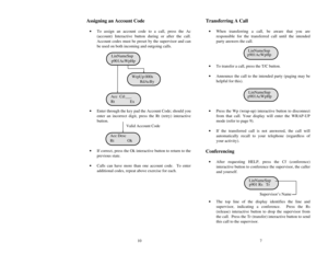 Page 5Assigning an Account Code·To assign an account code to a call, press the Ac
(account) Interactive button during or after the call.
Account codes must be preset by the supervisor and can
be used on both incoming and outgoing calls.
·Enter through the key pad the Account Code; should you
enter an incorrect digit, press the Rt (retry) interactive
button.
Valid Account Code
·If correct, press the Ok interactive button to return to the
previous state.
·Calls can have more than one account code. To enter...