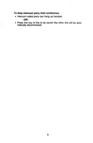 Page 12To drop intercom party from conference, 
l Intercom called party can hang up handset. 
-OR- 
l Press line key of line to be saved (the other line will be auto- 
matically disconnected). 
8  