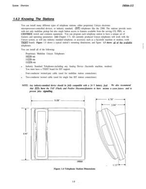 Page 11System OverviewIMI64-1121.4.3 Knowing The Stations
You can install many different types of telephone stations, either proprietary Unisyn electronic
microprocessor-controlled devices, or industry standard, 
(IST) telephones like the 2500. The stations provide users
with not only multiline pickup but also single button access to features available from the serving CO, PBX, or
CENTREX switch and common equipment.You can program each telephone station to have a unique set of
features and operating parameters...