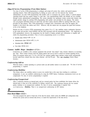 Page 115Ib!lI66-112Description Of System Features
Class Of Service Programming (From Main Station)
Use class of service (COS) programming to configure and assign all system, line, station, and special purpose
operating features. Enter COS programming by dialing an access code over the intercom line. System
administrators can enter COS programming with another code to re-program any system, station, or special purpose
operating feature that may require change at a later date.Line reprogramming ability and...