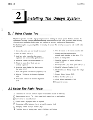 Page 19Installing The Unisyn System
:::. .,..:.:: ,\.::
2. I Using Chapter Two
Chapter two provides you with a step-by-step procedure for installing the Unisyn System. We have presented the
information in the 
most common orderfor instdution and recommend that you follow the manual when installing.
Always do a pre-installation check to make sure you have the necessary equipment and documentation.
Use the following list as a general guideline for installing the system. This list is by no means the only possible...