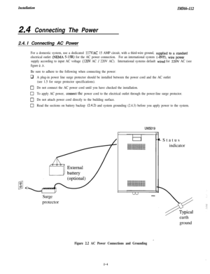 Page 22InstullationIMI66-112
2I4Connecting The Power2.4. IConnecting AC Power
For a domestic system, use a dedicated 117VAC 15 AMP circuit, with a third-wire ground, supplied to a stand&
electrical outlet (NEMA 5-15R) for the AC power connection.For an international system (-INT), wire power
supply according to input AC voltage (12OV AC / 220V AC).International systems default wired for 22OV AC (see
figure 
2.3.
Be sure to adhere to the following when connecting the power:
qA plug-in power line surge protector...