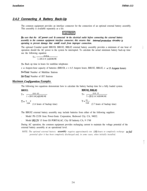 Page 24InstulktionIMI66-1122.4.2 Connecting A Battery Back-Up
The common equipment provides an interface connector for the connection of an optional external battery assembly.
This assembly is available separately as a kit.
Be sure that the ACpower cord is connected to the electrical outlet before connecting the external battery
assembly to the common equipment interface connector; this ensures that 
internalprotection circuitry is
operating to prevent damage that 
CoUld result from improper connection.
The...